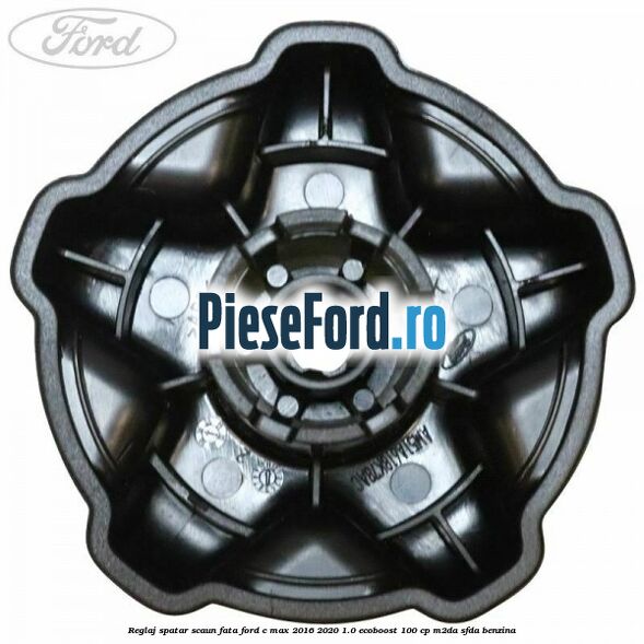 Reglaj spatar scaun fata Ford C-Max 2016-2020 1.0 EcoBoost 100 cp M2DA, SFDA benzina