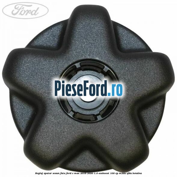 Reglaj spatar scaun fata Ford C-Max 2016-2020 1.0 EcoBoost 100 cp M2DA, SFDA benzina