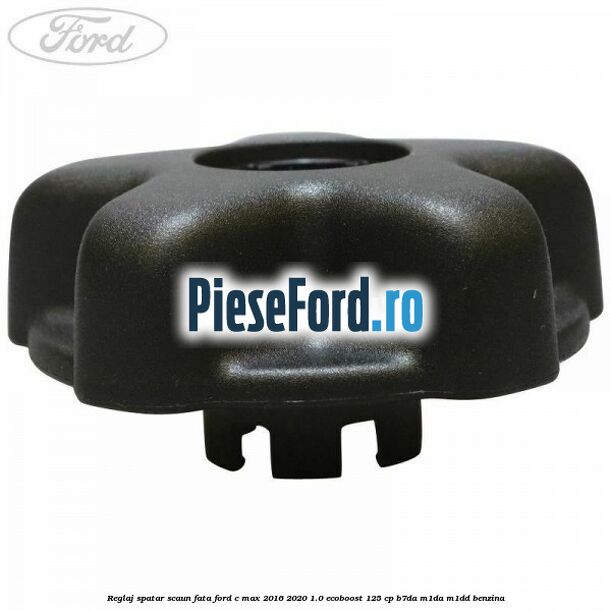 Reglaj spatar scaun fata Ford C-Max 2016-2020 1.0 EcoBoost 125 cp B7DA, M1DA, M1DD benzina