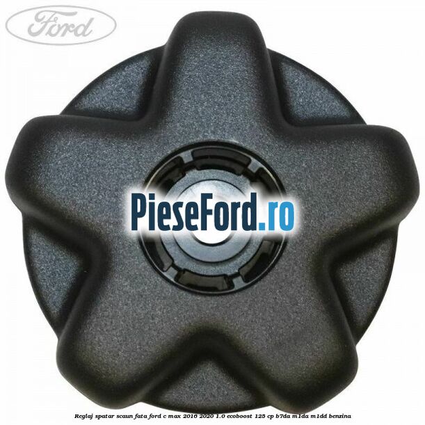 Reglaj spatar scaun fata Ford C-Max 2016-2020 1.0 EcoBoost 125 cp B7DA, M1DA, M1DD benzina