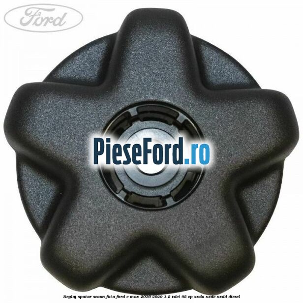 Reglaj spatar scaun fata Ford C-Max 2016-2020 1.5 TDCi 95 cp Reglaj spatar scaun fata Ford C-Max 2016-2020 1.5 TDCi 95 cp XXDA, XXDC, XXDD diesel