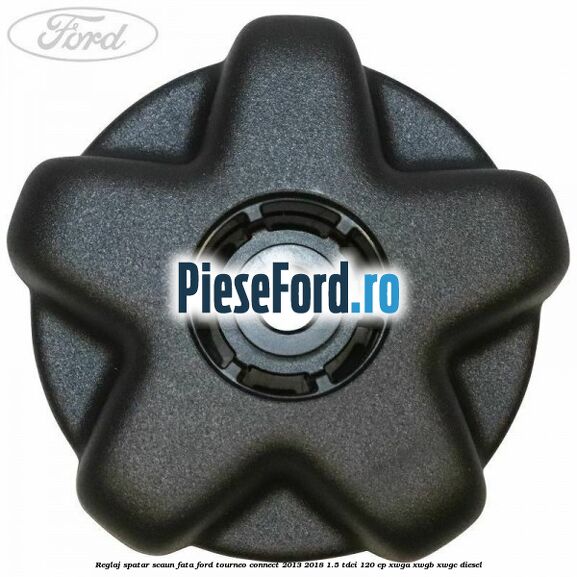 Reglaj spatar scaun fata Ford Tourneo Connect 2013-2018 1.5 TDCi 120 cp XWGA, XWGB, XWGC diesel