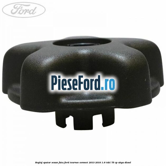Reglaj spatar scaun fata Ford Tourneo Connect 2013-2018 1.6 TDCi 75 cp UBGA diesel