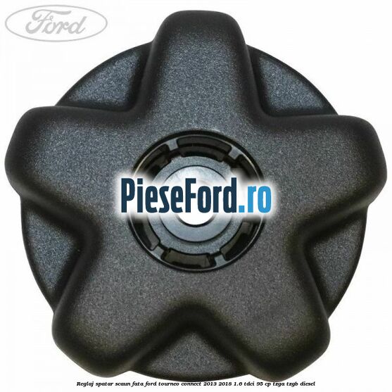 Reglaj spatar scaun fata Ford Tourneo Connect 2013-2018 1.6 TDCi 95 cp Reglaj spatar scaun fata Ford Tourneo Connect 2013-2018 1.6 TDCi 95 cp TZGA, TZGB diesel