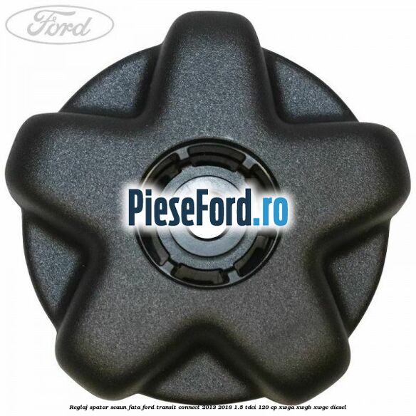 Reglaj spatar scaun fata Ford Transit Connect 2013-2018 1.5 TDCi 120 cp XWGA, XWGB, XWGC diesel