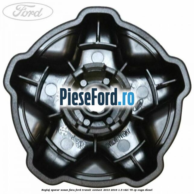 Reglaj spatar scaun fata Ford Transit Connect 2013-2018 1.5 TDCi 75 cp XUGA diesel