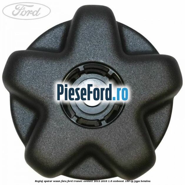 Reglaj spatar scaun fata Ford Transit Connect 2013-2018 1.6 EcoBoost 150 cp Reglaj spatar scaun fata Ford Transit Connect 2013-2018 1.6 EcoBoost 150 cp JQGA benzina