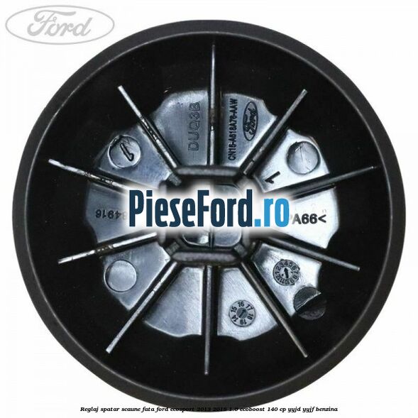 Reglaj spatar scaune fata Ford EcoSport 2013-2018 1.0 EcoBoost 140 cp YYJD, YYJF benzina