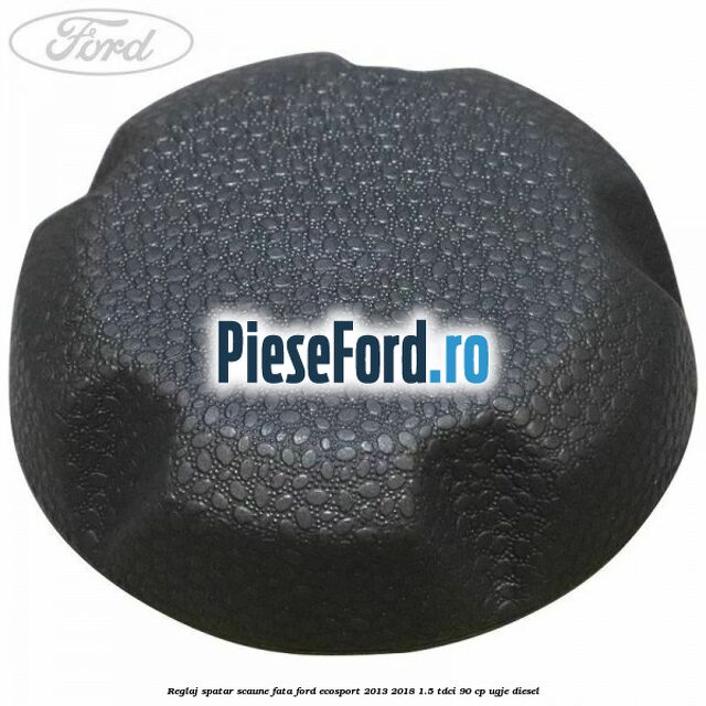 Reglaj spatar scaune fata Ford EcoSport 2013-2018 1.5 TDCi 90 cp Reglaj spatar scaune fata Ford EcoSport 2013-2018 1.5 TDCi 90 cp UGJE diesel