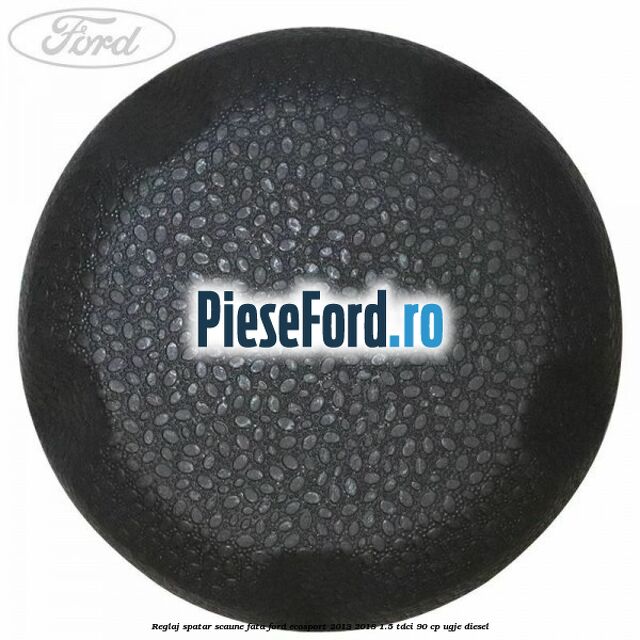 Reglaj spatar scaune fata Ford EcoSport 2013-2018 1.5 TDCi 90 cp Reglaj spatar scaune fata Ford EcoSport 2013-2018 1.5 TDCi 90 cp UGJE diesel