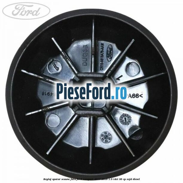 Reglaj spatar scaune fata Ford EcoSport 2013-2018 1.5 TDCi 95 cp XVJD diesel