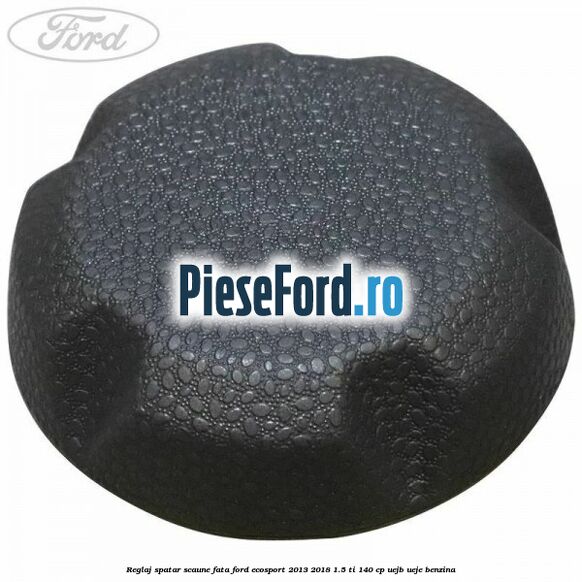 Reglaj spatar scaune fata Ford EcoSport 2013-2018 1.5 Ti 140 cp UEJB, UEJE benzina