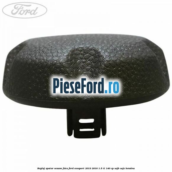 Reglaj spatar scaune fata Ford EcoSport 2013-2018 1.5 Ti 140 cp UEJB, UEJE benzina