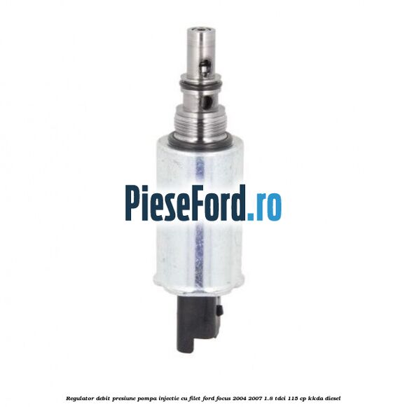 Regulator debit presiune pompa injectie cu filet Ford Focus 2004-2007 1.8 TDCi 115 cp Regulator debit presiune pompa injectie cu filet Ford Focus 2004-2007 1.8 TDCi 115 cp KKDA diesel