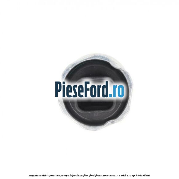 Regulator debit presiune pompa injectie cu filet Ford Focus 2008-2011 1.8 TDCi 115 cp Regulator debit presiune pompa injectie cu filet Ford Focus 2008-2011 1.8 TDCi 115 cp KKDA diesel