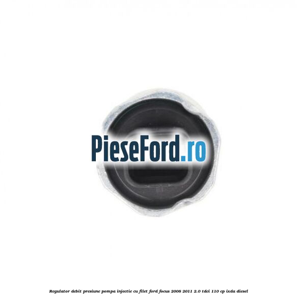 Regulator debit presiune pompa injectie cu filet Ford Focus 2008-2011 2.0 TDCi 110 cp Regulator debit presiune pompa injectie cu filet Ford Focus 2008-2011 2.0 TDCi 110 cp IXDA diesel