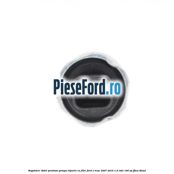 Regulator debit presiune pompa injectie cu filet Ford S-Max 2007-2014 1.8 TDCi 100 cp FFWA diesel
