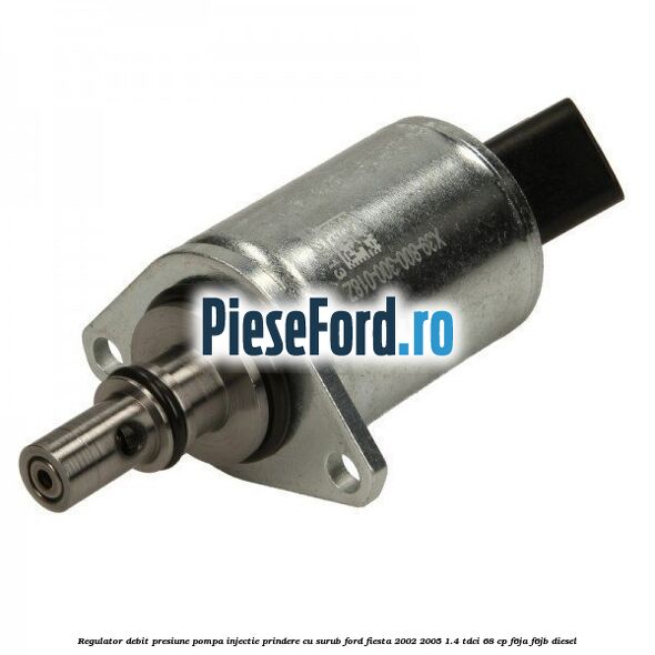 Regulator debit presiune pompa injectie prindere cu surub Ford Fiesta 2002-2005 1.4 TDCi 68 cp