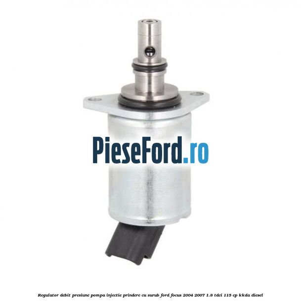 Regulator debit presiune pompa injectie prindere cu surub Ford Focus 2004-2007 1.8 TDCi 115 cp Regulator debit presiune pompa injectie prindere cu surub Ford Focus 2004-2007 1.8 TDCi 115 cp KKDA diesel