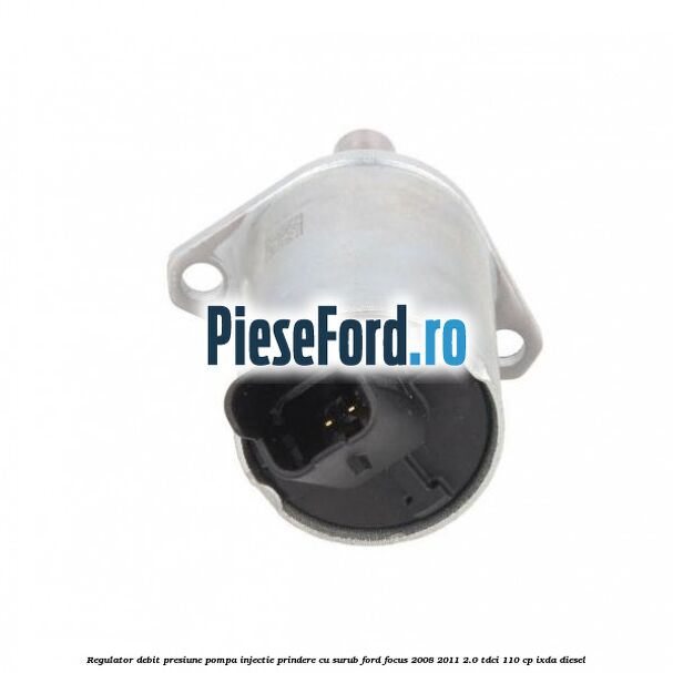 Regulator debit presiune pompa injectie prindere cu surub Ford Focus 2008-2011 2.0 TDCi 110 cp Regulator debit presiune pompa injectie prindere cu surub Ford Focus 2008-2011 2.0 TDCi 110 cp IXDA diesel