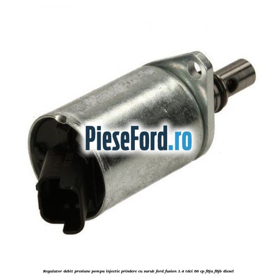 Regulator debit presiune pompa injectie prindere cu surub Ford Fusion 1.4 TDCi 68 cp F6JA, F6JB diesel