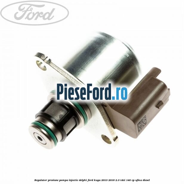 Regulator presiune pompa injectie Delphi Ford Kuga 2013-2016 2.0 TDCi 140 cp Regulator presiune pompa injectie Delphi Ford Kuga 2013-2016 2.0 TDCi 140 cp UFMA diesel