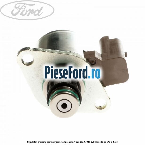 Regulator presiune pompa injectie Delphi Ford Kuga 2013-2016 2.0 TDCi 140 cp Regulator presiune pompa injectie Delphi Ford Kuga 2013-2016 2.0 TDCi 140 cp UFMA diesel