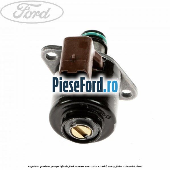 Regulator presiune pompa injectie Ford Mondeo 2000-2007 2.0 TDCi 130 cp FMBA, N7BA, N7BB diesel