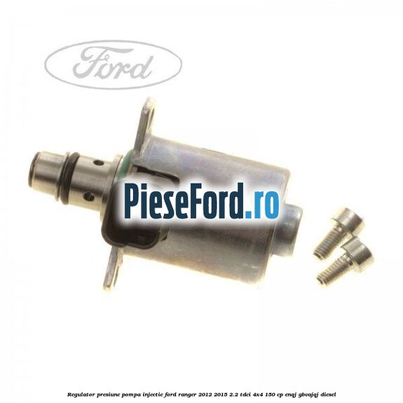 Regulator presiune pompa injectie Ford Ranger 2012-2015 2.2 TDCi 4x4 150 cp ENQJ, GBVAJQJ diesel