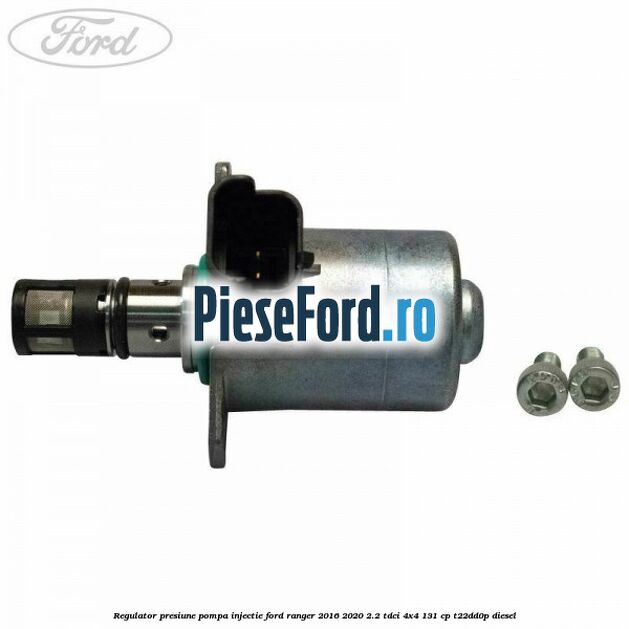 Regulator presiune pompa injectie Ford Ranger 2016-2020 2.2 TDCi 4x4 131 cp Regulator presiune pompa injectie Ford Ranger 2016-2020 2.2 TDCi 4x4 131 cp T22DD0P diesel