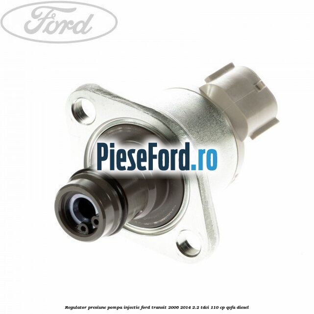 Regulator presiune pompa injectie Ford Transit 2006-2014 2.2 TDCi 110 cp