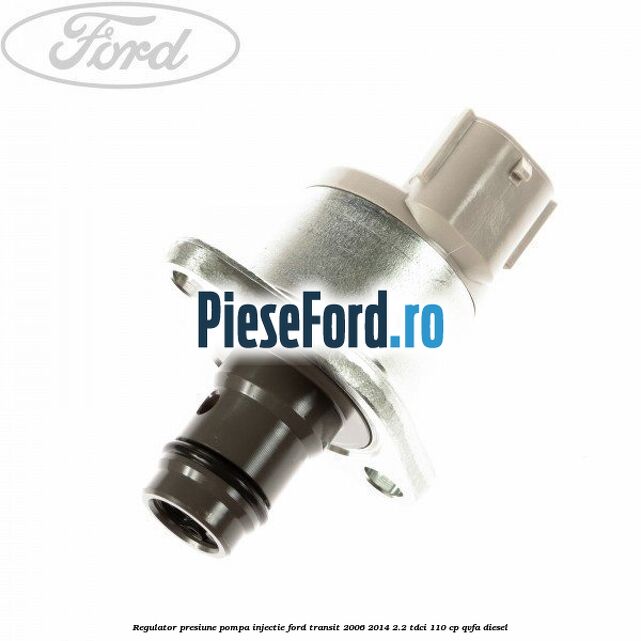 Regulator presiune pompa injectie Ford Transit 2006-2014 2.2 TDCi 110 cp QVFA diesel