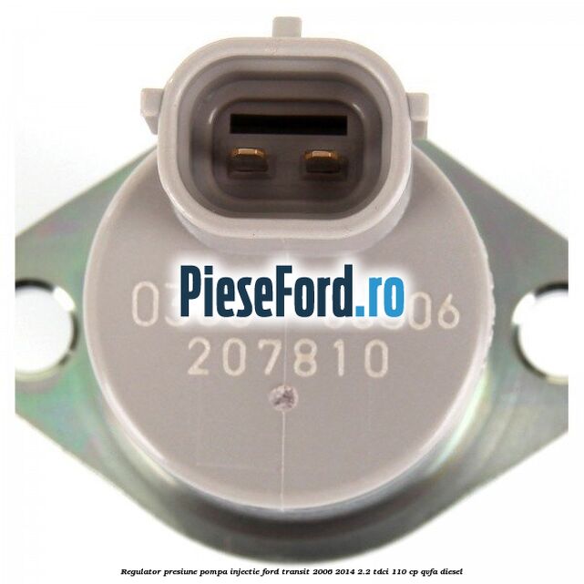 Regulator presiune pompa injectie Ford Transit 2006-2014 2.2 TDCi 110 cp QVFA diesel