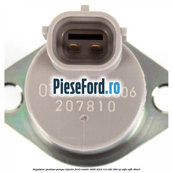 Regulator presiune pompa injectie Ford Transit 2006-2014 3.2 TDCi 200 cp SAFA, SAFB diesel