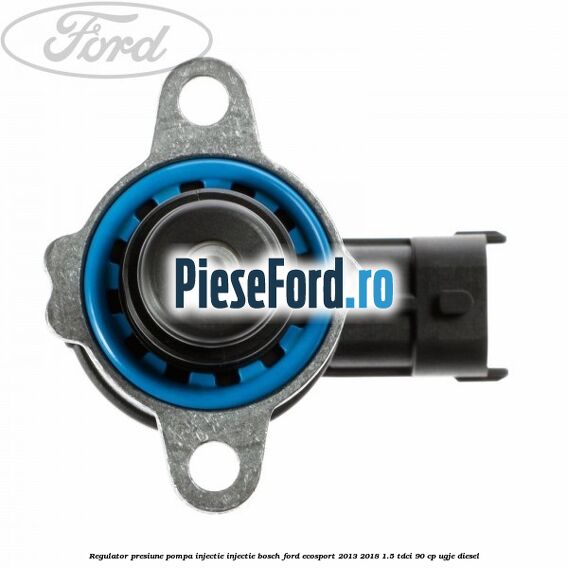 Regulator presiune pompa injectie injectie Bosch Ford EcoSport 2013-2018 1.5 TDCi 90 cp UGJE diesel