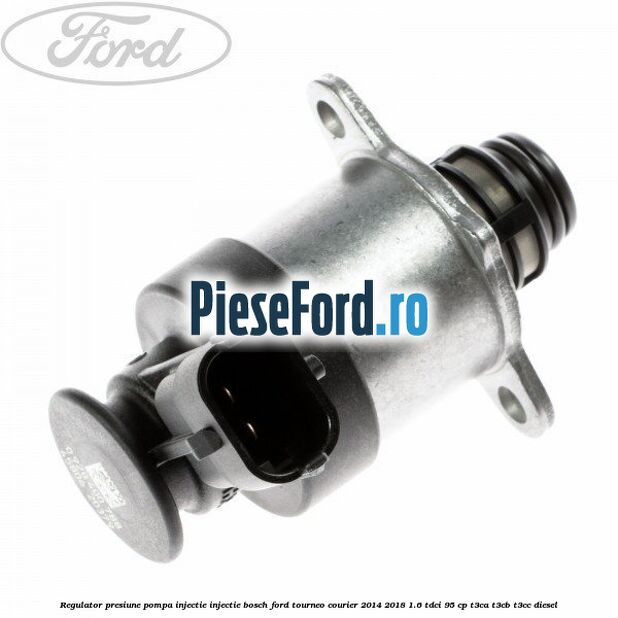 Regulator presiune pompa injectie injectie Bosch Ford Tourneo Courier 2014-2018 1.6 TDCi 95 cp