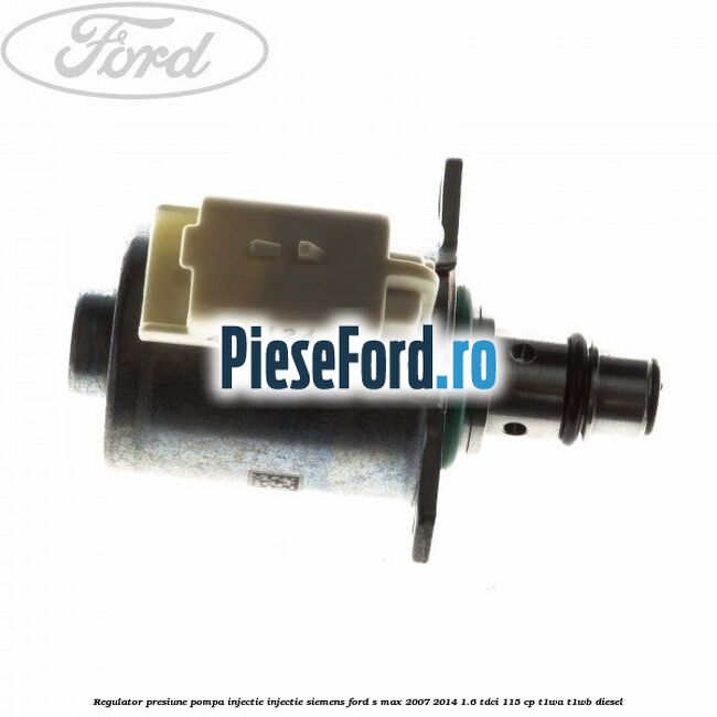 Regulator presiune pompa injectie injectie Siemens Ford S-Max 2007-2014 1.6 TDCi 115 cp T1WA, T1WB diesel