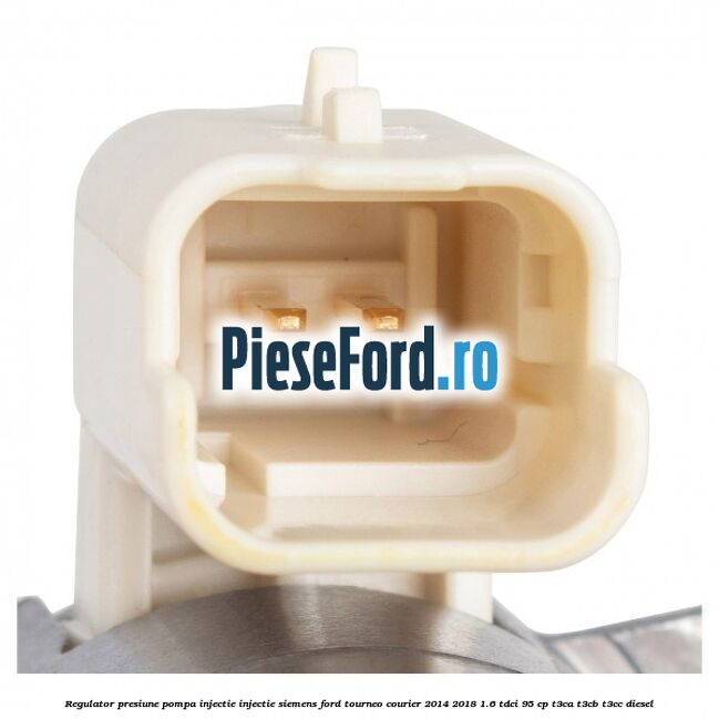Regulator presiune pompa injectie injectie Siemens Ford Tourneo Courier 2014-2018 1.6 TDCi 95 cp T3CA, T3CB, T3CC diesel