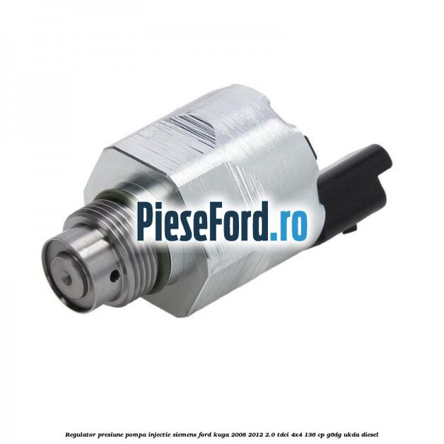 Regulator presiune pompa injectie Siemens Ford Kuga 2008-2012 2.0 TDCi 4x4 136 cp G6DG, UKDA diesel