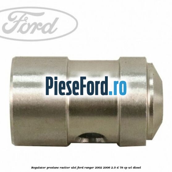 Regulator presiune racitor ulei Ford Ranger 2002-2006 2.5 D 78 cp Regulator presiune racitor ulei Ford Ranger 2002-2006 2.5 D 78 cp WL diesel