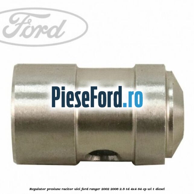 Regulator presiune racitor ulei Ford Ranger 2002-2006 2.5 TD 4x4 84 cp WL-T diesel