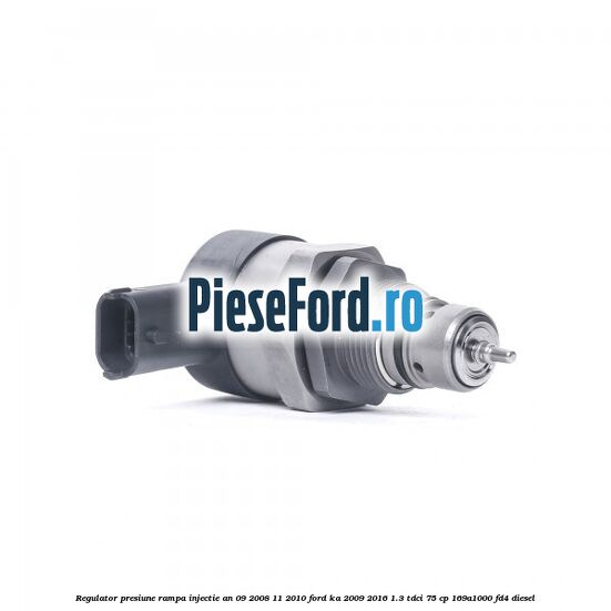 Regulator presiune rampa injectie an 09/2008-11/2010 Ford Ka 2009-2016 1.3 TDCi 75 cp