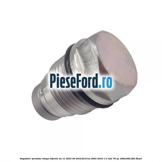 Regulator presiune rampa injectie an 11/2010-06/2016 Ford Ka 2009-2016 1.3 TDCi 75 cp 169A1000, FD4 diesel
