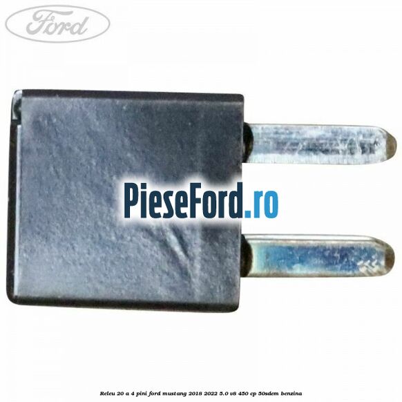 Releu 20 A 4 pini Ford Mustang 2018-2022 5.0 V8 450 cp 50SDEM benzina