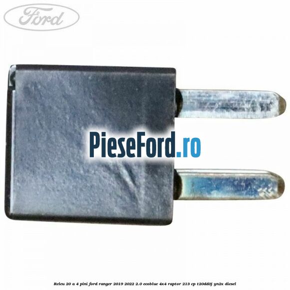 Releu 20 A 4 pini Ford Ranger 2019-2022 2.0 EcoBlue 4x4 Raptor 213 cp T20DD0J, YN2X diesel