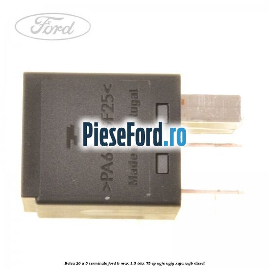 Releu 20 A 5 terminale Ford B-Max 1.5 TDCi 75 cp Releu 20 A 5 terminale Ford B-Max 1.5 TDCi 75 cp UGJC, UGJG, XUJA, XUJB diesel