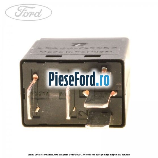 Releu 20 A 5 terminale Ford EcoSport 2019-2023 1.0 EcoBoost 125 cp M1JC, M1JJ, M1JU benzina