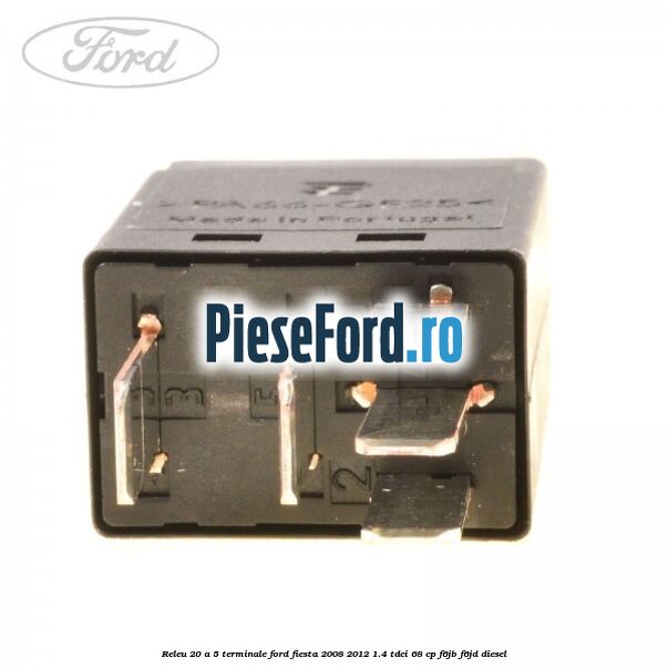 Releu 20 A 5 terminale Ford Fiesta 2008-2012 1.4 TDCi 68 cp F6JB, F6JD diesel
