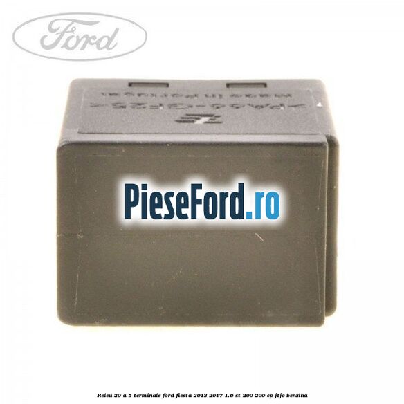 Releu 20 A 5 terminale Ford Fiesta 2013-2017 1.6 ST 200 200 cp JTJC benzina