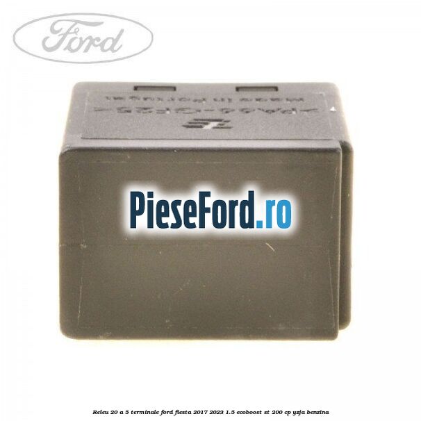 Releu 20 A 5 terminale Ford Fiesta 2017-2023 1.5 EcoBoost ST 200 cp YZJA benzina